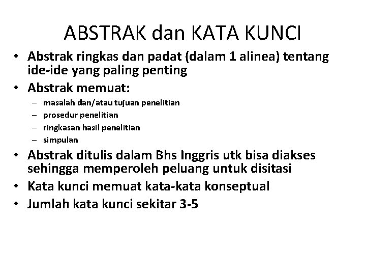 ABSTRAK dan KATA KUNCI • Abstrak ringkas dan padat (dalam 1 alinea) tentang ide-ide