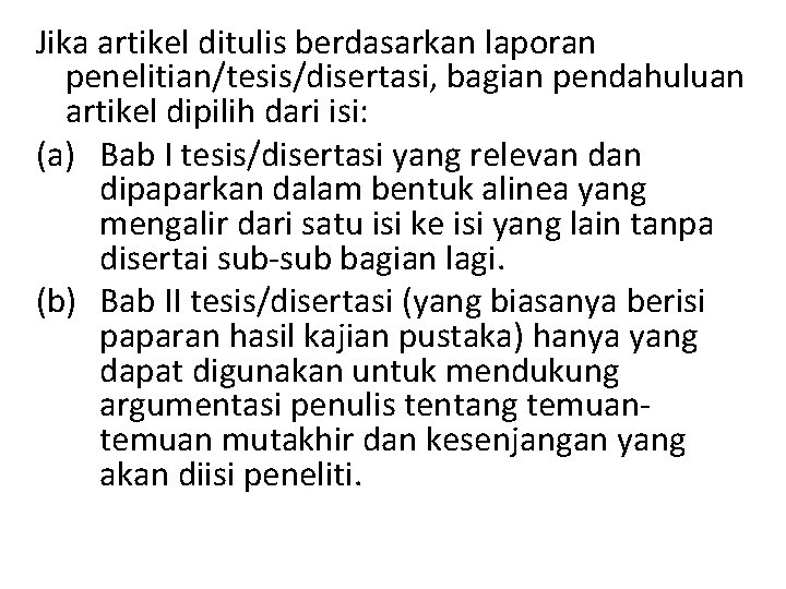 Jika artikel ditulis berdasarkan laporan penelitian/tesis/disertasi, bagian pendahuluan artikel dipilih dari isi: (a) Bab