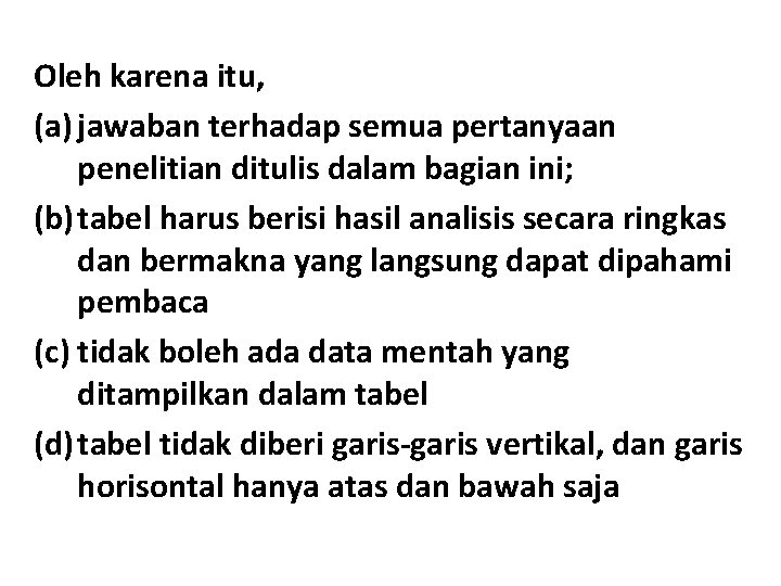 Oleh karena itu, (a) jawaban terhadap semua pertanyaan penelitian ditulis dalam bagian ini; (b)