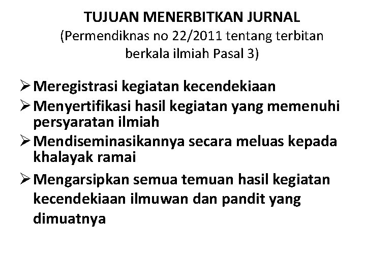 TUJUAN MENERBITKAN JURNAL (Permendiknas no 22/2011 tentang terbitan berkala ilmiah Pasal 3) Ø Meregistrasi