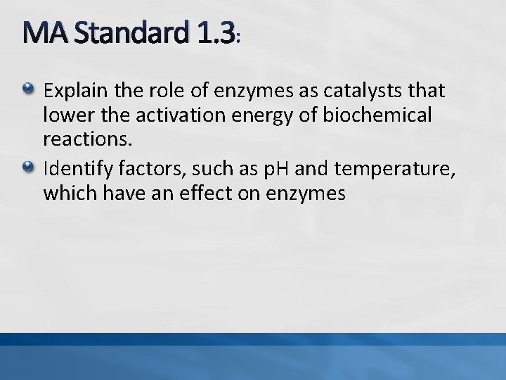 MA Standard 1. 3: Explain the role of enzymes as catalysts that lower the