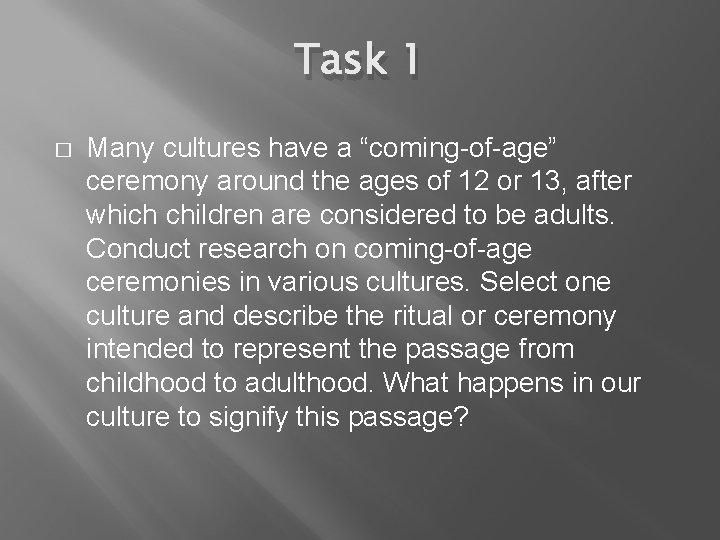 Task 1 � Many cultures have a “coming-of-age” ceremony around the ages of 12