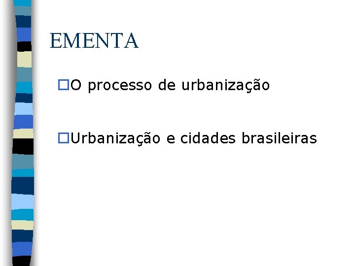 EMENTA o. O processo de urbanização o. Urbanização e cidades brasileiras 