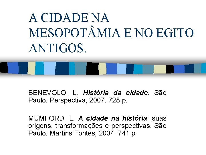 A CIDADE NA MESOPOT MIA E NO EGITO ANTIGOS. BENEVOLO, L. História da cidade.