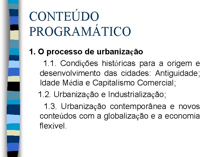 CONTEÚDO PROGRAMÁTICO 1. O processo de urbanização 1. 1. Condições históricas para a origem