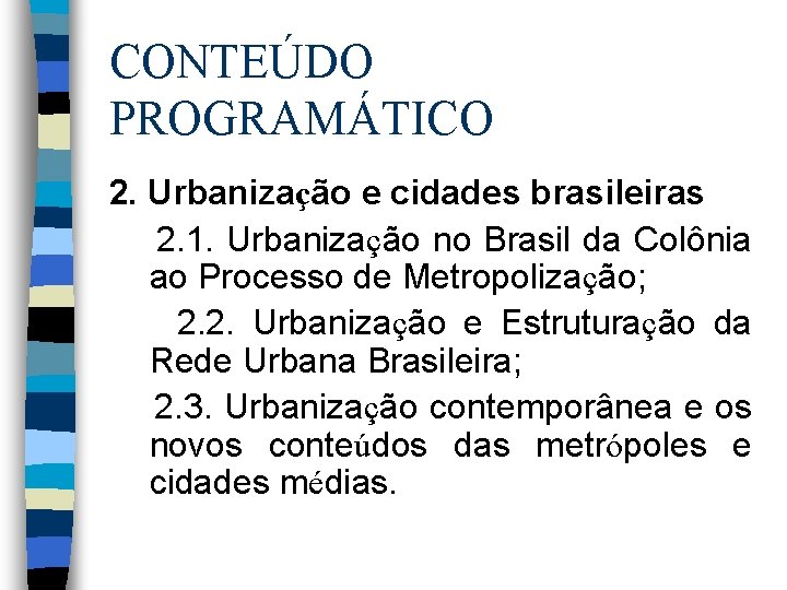 CONTEÚDO PROGRAMÁTICO 2. Urbanização e cidades brasileiras 2. 1. Urbanização no Brasil da Colônia
