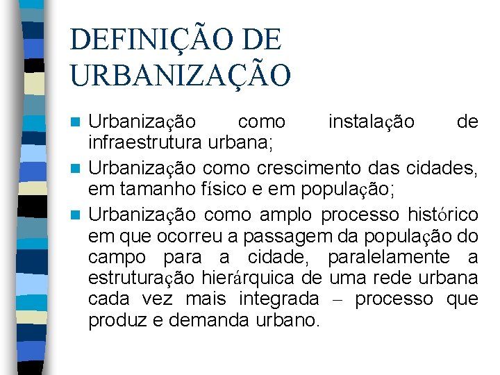DEFINIÇÃO DE URBANIZAÇÃO Urbanização como instalação de infraestrutura urbana; n Urbanização como crescimento das