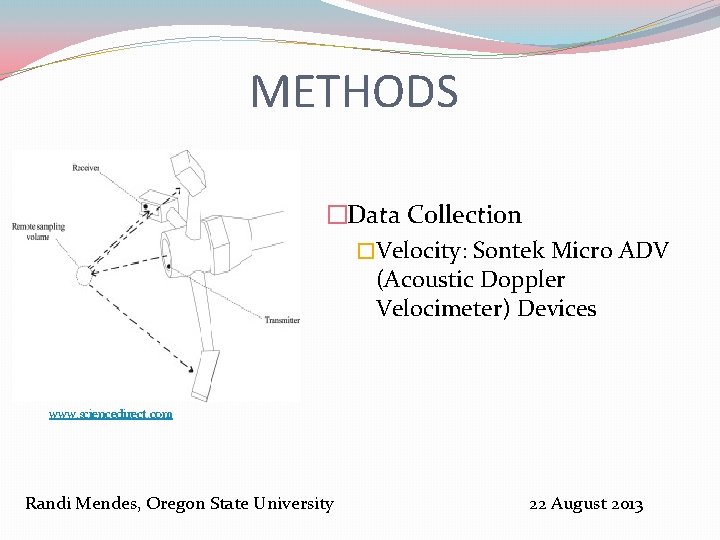 METHODS �Data Collection �Velocity: Sontek Micro ADV (Acoustic Doppler Velocimeter) Devices www. sciencedirect. com