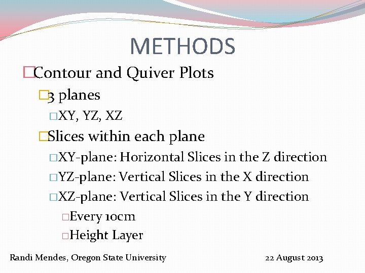 METHODS �Contour and Quiver Plots � 3 planes �XY, YZ, XZ �Slices within each