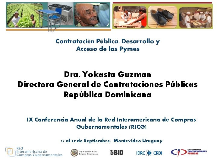 Dra. Yokasta Guzman Directora General de Contrataciones Públicas República Dominicana IX Conferencia Anual de