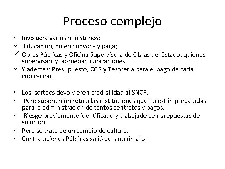 Proceso complejo • Involucra varios ministerios: ü Educación, quién convoca y paga; ü Obras