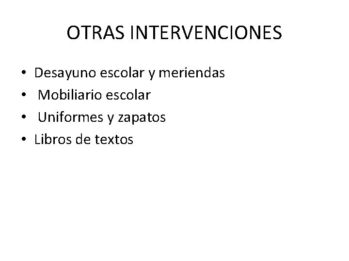 OTRAS INTERVENCIONES • • Desayuno escolar y meriendas Mobiliario escolar Uniformes y zapatos Libros