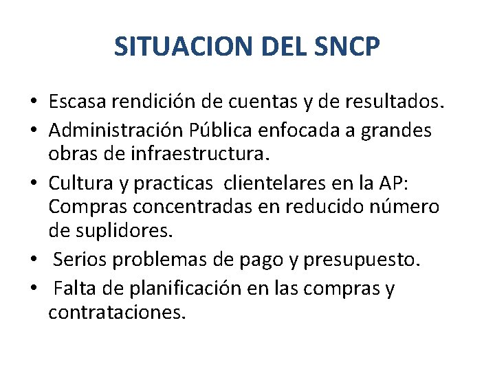 SITUACION DEL SNCP • Escasa rendición de cuentas y de resultados. • Administración Pública