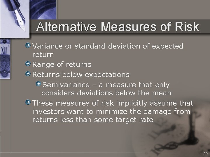 Alternative Measures of Risk Variance or standard deviation of expected return Range of returns