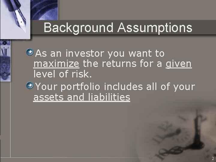 Background Assumptions As an investor you want to maximize the returns for a given
