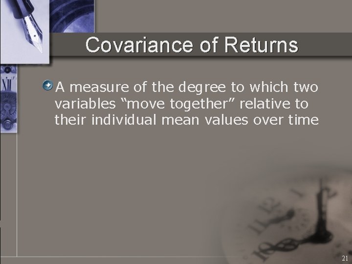 Covariance of Returns A measure of the degree to which two variables “move together”