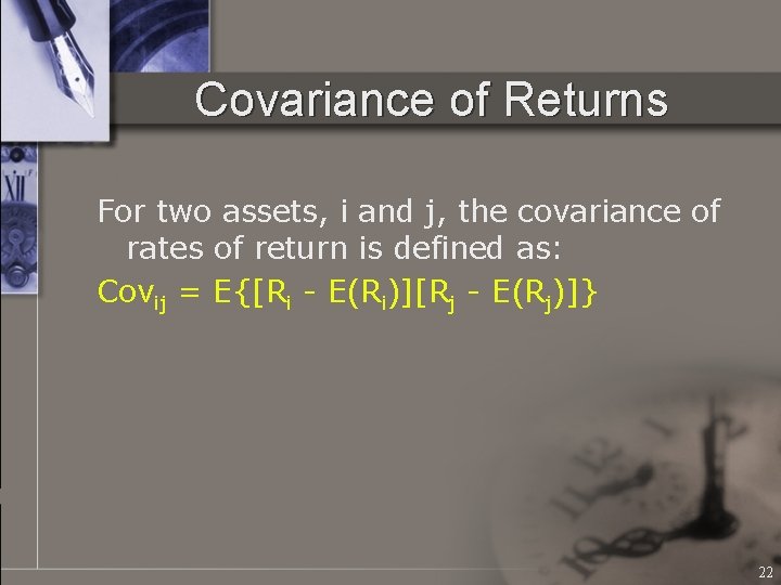 Covariance of Returns For two assets, i and j, the covariance of rates of