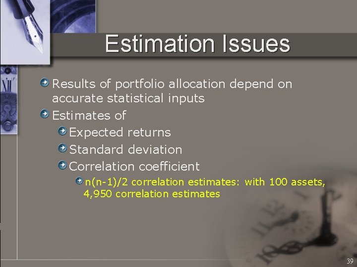 Estimation Issues Results of portfolio allocation depend on accurate statistical inputs Estimates of Expected