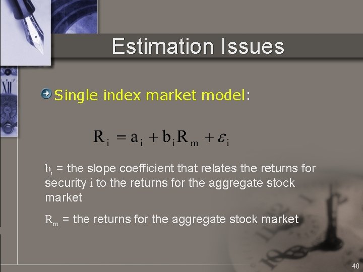 Estimation Issues Single index market model: bi = the slope coefficient that relates the