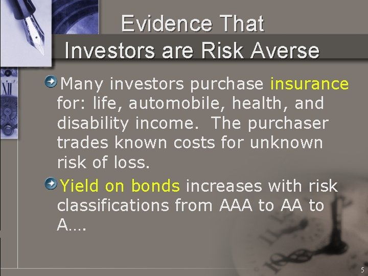 Evidence That Investors are Risk Averse Many investors purchase insurance for: life, automobile, health,