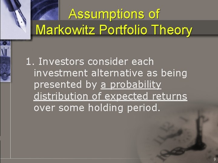 Assumptions of Markowitz Portfolio Theory 1. Investors consider each investment alternative as being presented