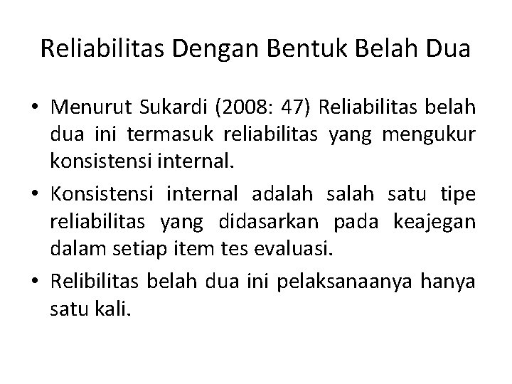 Reliabilitas Dengan Bentuk Belah Dua • Menurut Sukardi (2008: 47) Reliabilitas belah dua ini