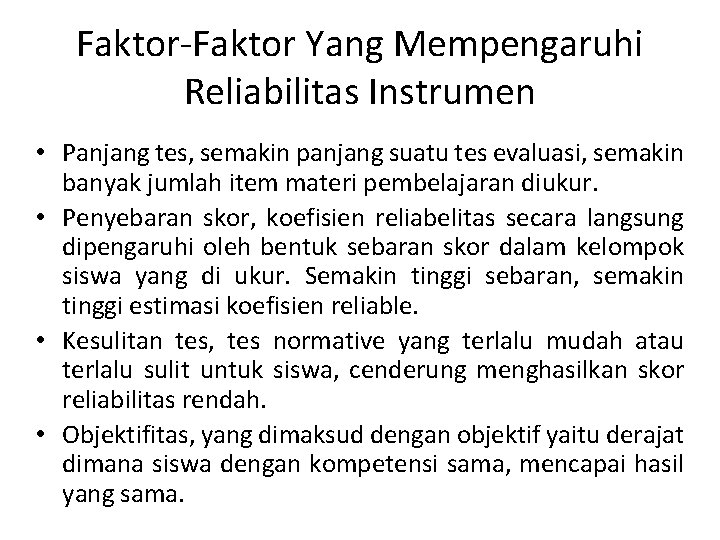 Faktor-Faktor Yang Mempengaruhi Reliabilitas Instrumen • Panjang tes, semakin panjang suatu tes evaluasi, semakin