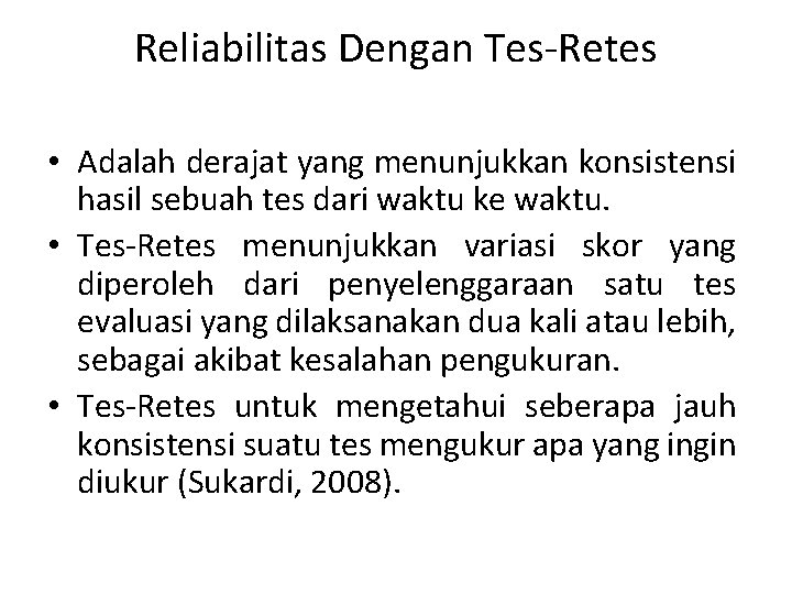 Reliabilitas Dengan Tes-Retes • Adalah derajat yang menunjukkan konsistensi hasil sebuah tes dari waktu