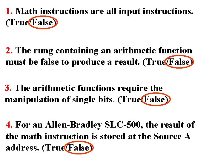1. Math instructions are all input instructions. (True/False) 2. The rung containing an arithmetic