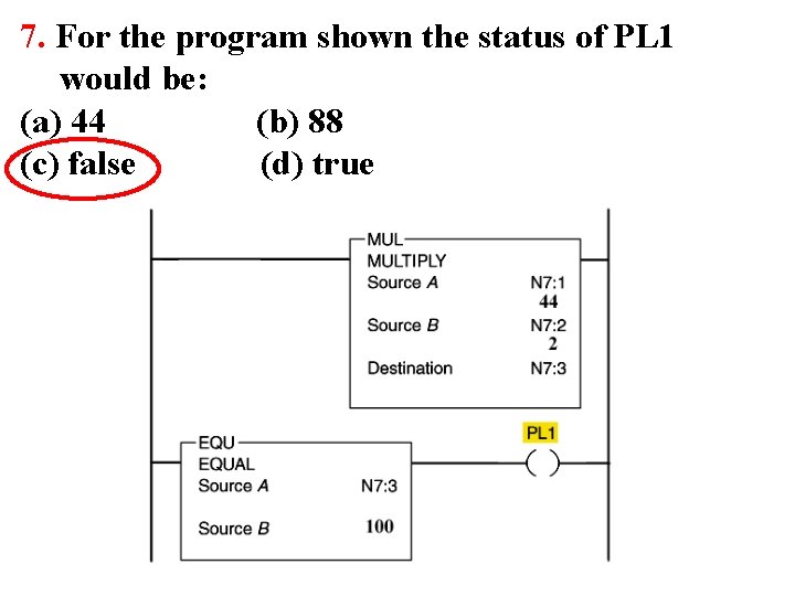 7. For the program shown the status of PL 1 would be: (a) 44