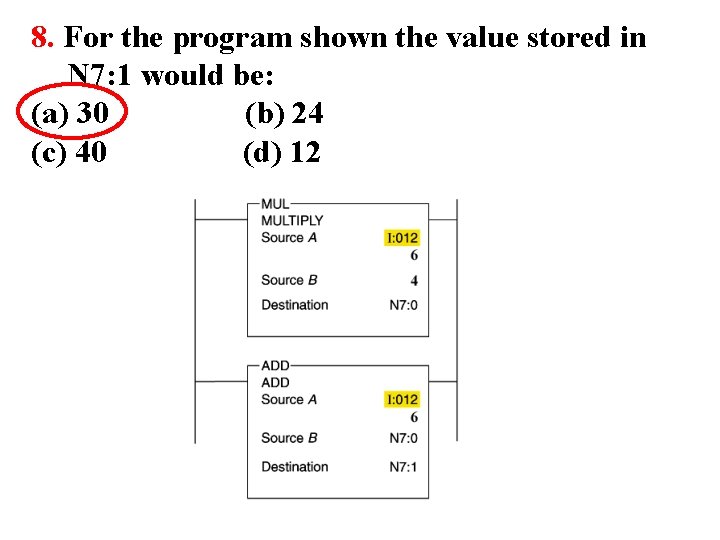 8. For the program shown the value stored in N 7: 1 would be: