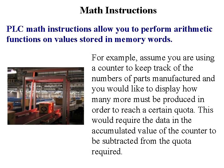 Math Instructions PLC math instructions allow you to perform arithmetic functions on values stored