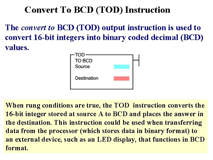 Convert To BCD (TOD) Instruction The convert to BCD (TOD) output instruction is used