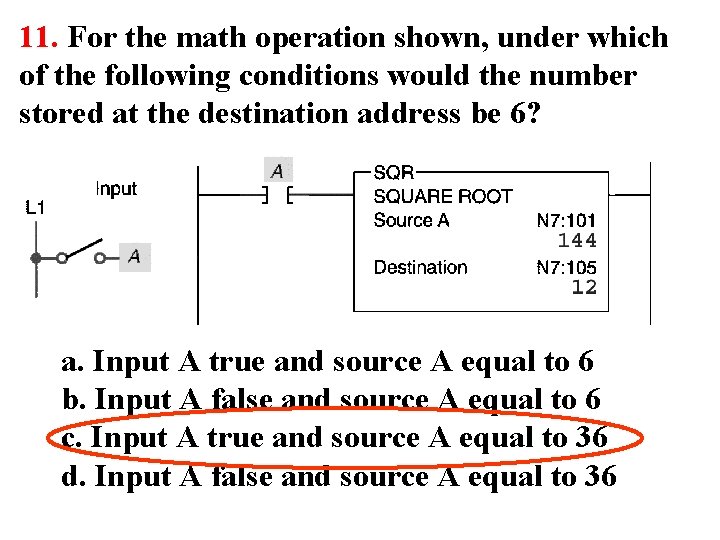 11. For the math operation shown, under which of the following conditions would the