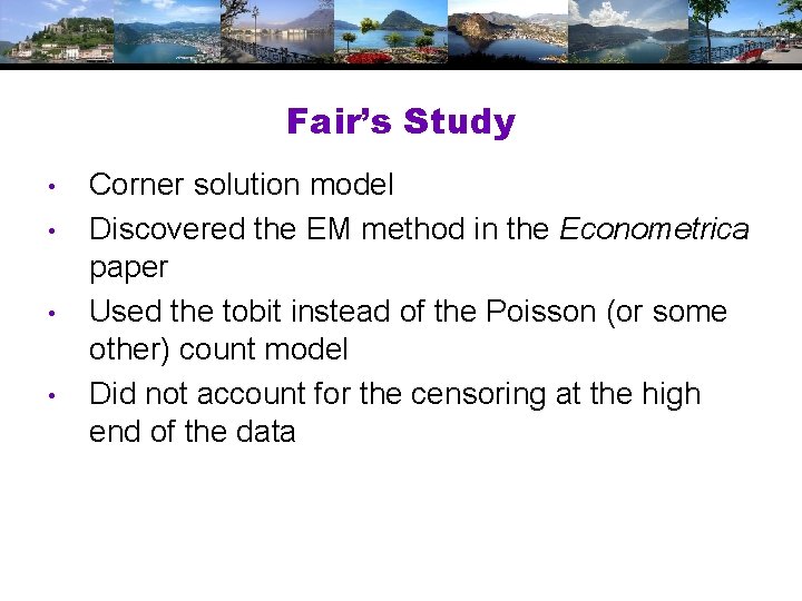 Fair’s Study • • Corner solution model Discovered the EM method in the Econometrica Fair’s Study • • Corner solution model Discovered the EM method in the Econometrica