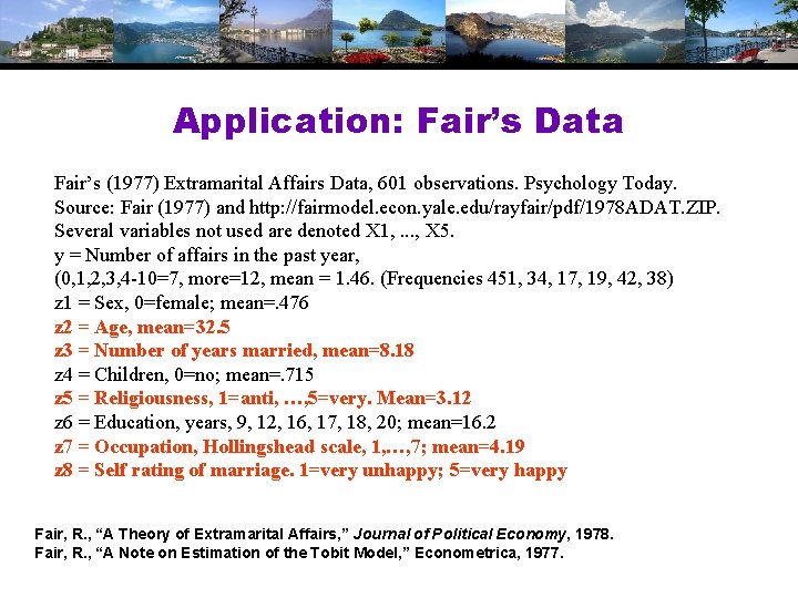 Application: Fair’s Data Fair’s (1977) Extramarital Affairs Data, 601 observations. Psychology Today. Source: Fair Application: Fair’s Data Fair’s (1977) Extramarital Affairs Data, 601 observations. Psychology Today. Source: Fair
