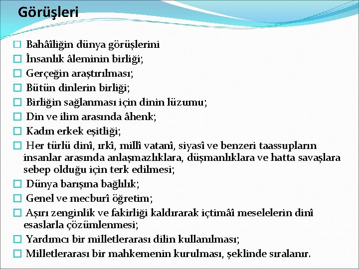 Görüşleri � Bahâîliğin dünya görüşlerini � İnsanlık âleminin birliği; � Gerçeğin araştırılması; � Bütün