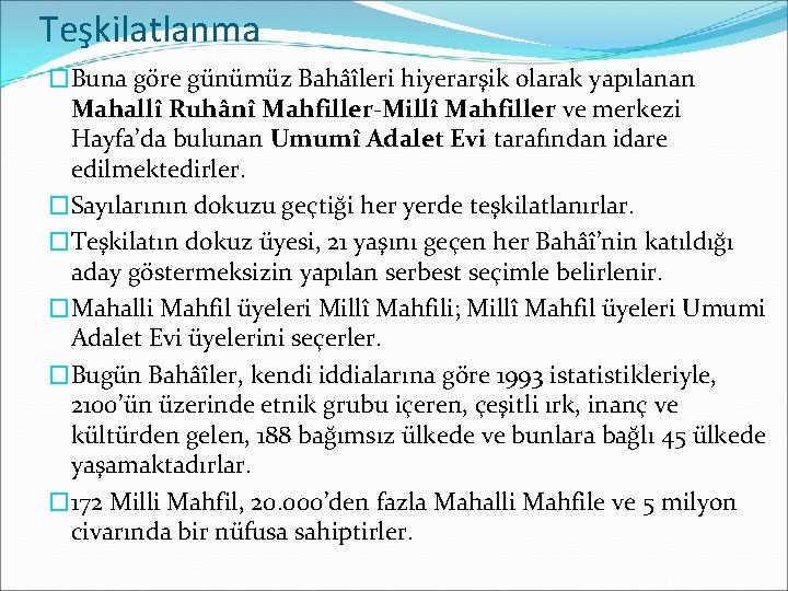 Teşkilatlanma �Buna göre günümüz Bahâîleri hiyerarşik olarak yapılanan Mahallî Ruhânî Mahfiller-Millî Mahfiller ve merkezi