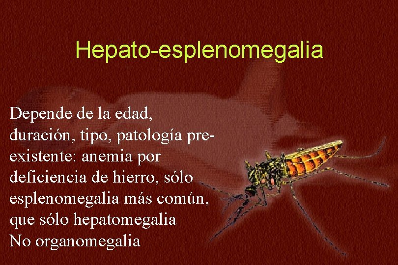 N=234 Hepato-esplenomegalia Depende de la edad, duración, tipo, patología preexistente: anemia por deficiencia de