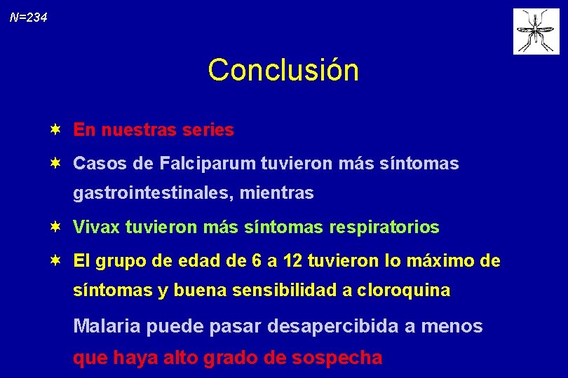 N=234 Conclusión ¬ En nuestras series ¬ Casos de Falciparum tuvieron más síntomas gastrointestinales,