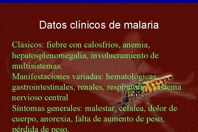 N=234 Datos clínicos de malaria Clásicos: fiebre con calosfríos, anemia, hepatosplenomegalia, involucramiento de multisistemas.