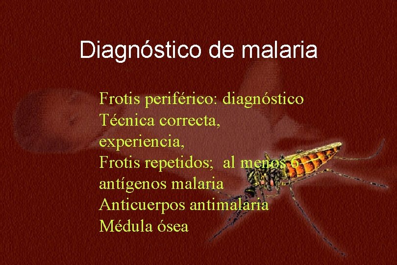 N=234 Diagnóstico de malaria Frotis periférico: diagnóstico Técnica correcta, experiencia, Frotis repetidos; al menos