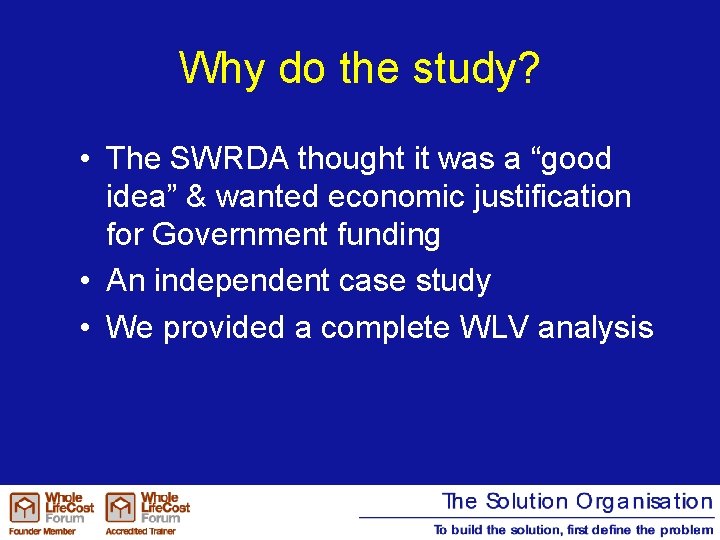 Why do the study? • The SWRDA thought it was a “good idea” &
