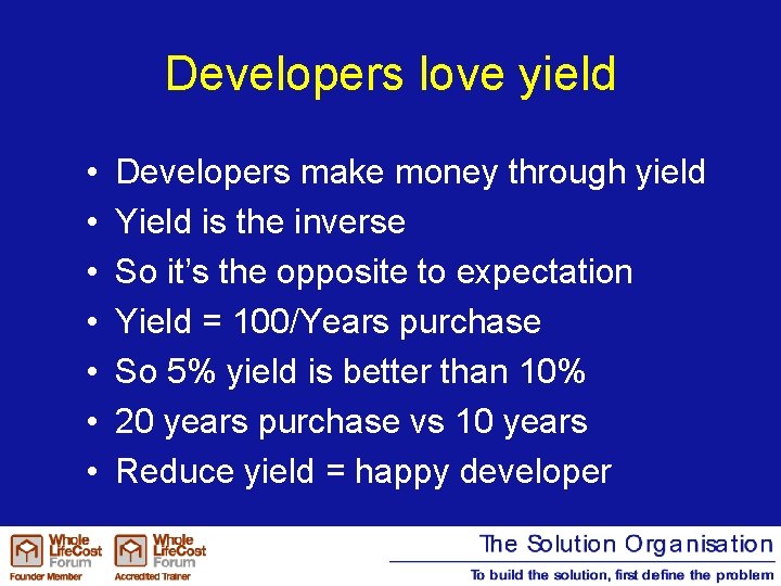 Developers love yield • • Developers make money through yield Yield is the inverse