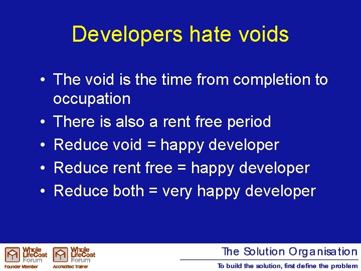 Developers hate voids • The void is the time from completion to occupation •