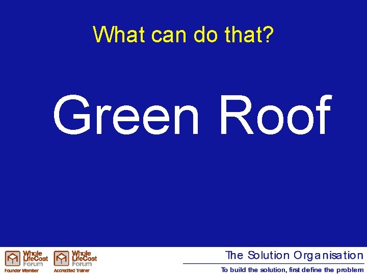 What can do that? Green Roof 