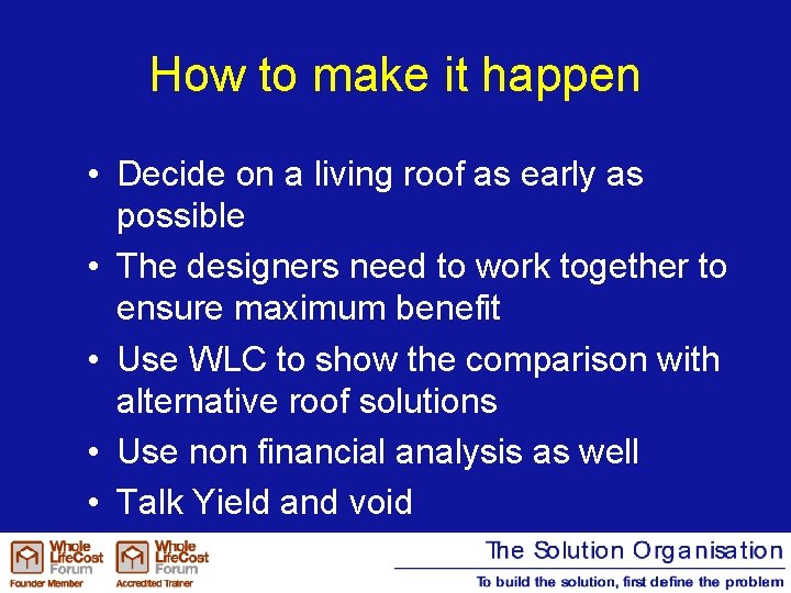 How to make it happen • Decide on a living roof as early as