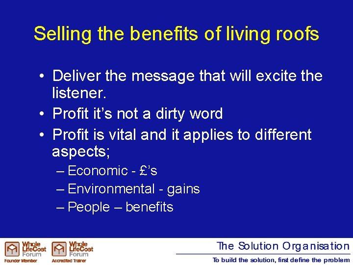 Selling the benefits of living roofs • Deliver the message that will excite the