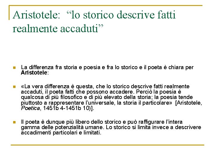 Aristotele: “lo storico descrive fatti realmente accaduti” n La differenza fra storia e poesia