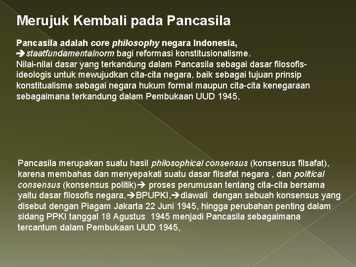 Merujuk Kembali pada Pancasila adalah core philosophy negara Indonesia, staatfundamentalnorm bagi reformasi konstitusionalisme. Nilai-nilai